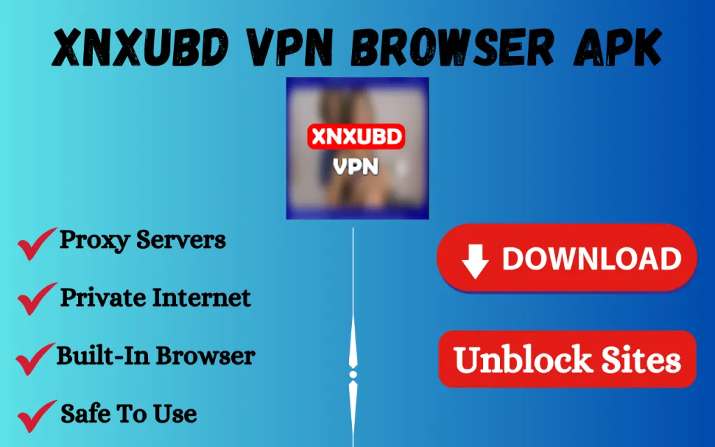 XNXubd VPN Browser APK Features